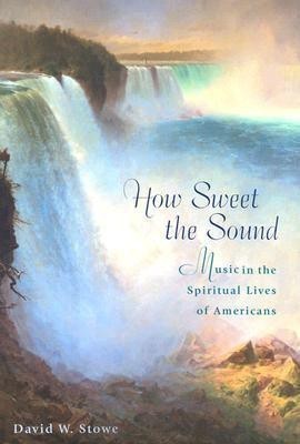 How Sweet the Sound(English, Hardcover, Stowe David W.)