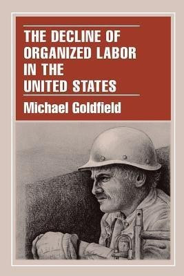 The Decline of Organized Labor in the United States(English, Paperback, Goldfield Michael)