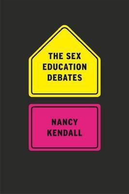 The Sex Education Debates(English, Paperback, Kendall Nancy)
