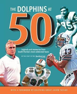 The Dolphins at 50(English, Hardcover, Sun-Sentinel)
