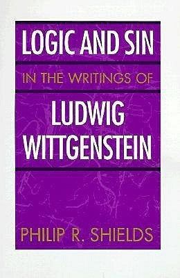 Logic and Sin in the Writings of Ludwig Wittgenstein(English, Paperback, Shields Philip R.)