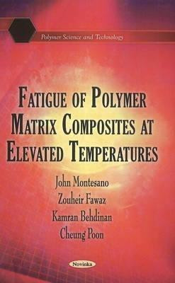 Fatigue of Polymer Matrix Composites at Elevated Temperatures(English, Paperback, Montesano John)