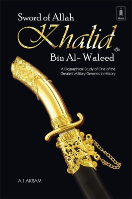 Sword Of Allah : Khalid Bin Al Waleed(HARDBOUND, A. I. Akram)