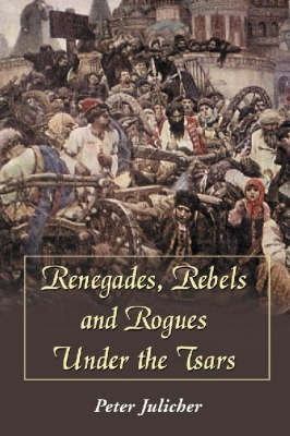 Renegades, Rebels and Rogues Under the Tsars(English, Paperback, Julicher Peter)