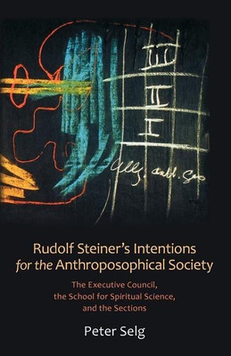 Rudolf Steiner's Intentions for the Anthroposophical Society(English, Paperback, Selg Peter)