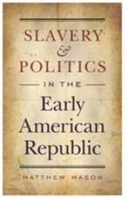 Slavery and Politics in the Early American Republic(English, Electronic book text, Mason Matthew)