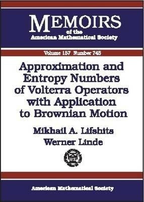 Approximation and Entropy Numbers of Volterra Operators with Application to Brownian Motion(English, Paperback, Lifshits Mikhail A.)