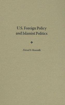 U.S. Foreign Policy and Islamist Politics(English, Hardcover, Moussalli Ahmad S.)