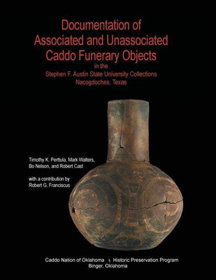 Documentation of Associated and Unassociated Caddo Funerary Objects(English, Paperback, Perttula Timothy K.)
