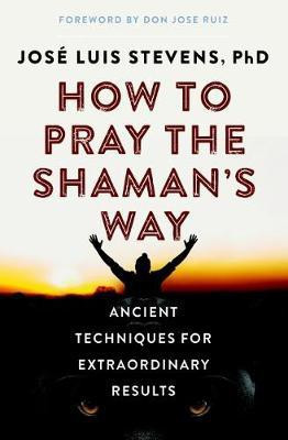How to Pray the Shaman's Way(English, Paperback, Stevens Jose Luis)