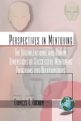 The Organizational and Human Dimensions of Successful Mentoring Programs and Relationships(English, Paperback, Kochan Frances K.)