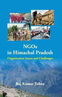 NGOs in Himachal Pradesh:Organization, Issues and Challenges(Hardcover, Dr Raj Kumar Jishtu)