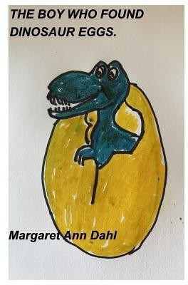 The Boy Who Found Dinosaur Eggs(English, Paperback, Dahl Margaret Ann)