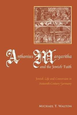 Anthonius Margaritha and the Jewish Faith(English, Hardcover, Walton Michael T.)