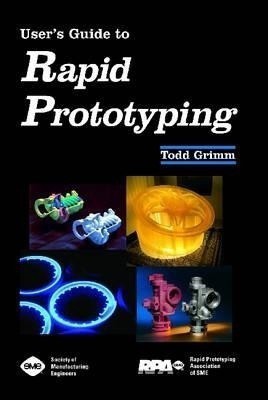 User's Guide to Rapid Prototyping(English, Hardcover, Grimm Todd)