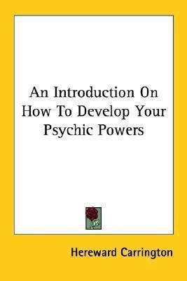 An Introduction On How To Develop Your Psychic Powers(English, Paperback, Carrington Hereward)