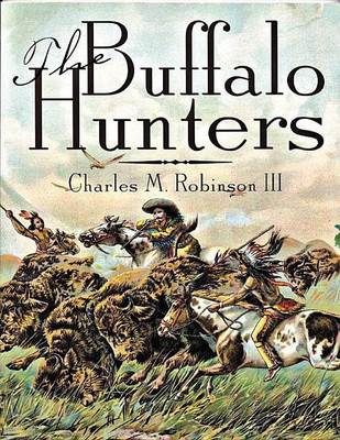 The Buffalo Hunters(English, Paperback, Robinson Charles M. III)