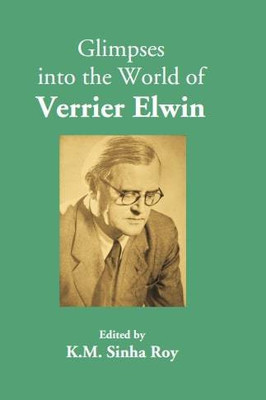 Glimpses into the World of Verrier Elwin(Hardcover, K.M. Sinha Roy)