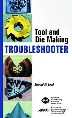 Tool and Die Making Troubleshooter illustrated edition Edition(English, Hardcover, Leed Richard M.)