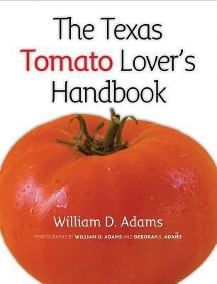 The Texas Tomato Lover's Handbook(English, Paperback, Adams William D.)