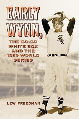 Early Wynn, the Go-go White Sox and the 1959 World Series(English, Paperback, Freedman Lew)