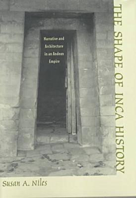 The Shape of Inca History(English, Hardcover, Niles Susan A.)