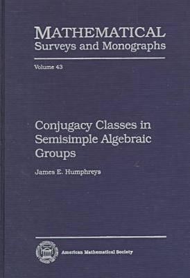 Conjugacy Classes in Semisimple Algebraic Groups(English, Hardcover, Humphreys James E.)