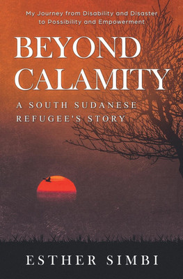 Beyond Calamity - A South Sudanese Refugee's Story(English, Paperback, Simbi Esther)