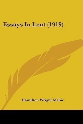 Essays In Lent (1919)(English, Paperback, Mabie Hamilton Wright)