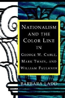 Nationalism and the Color Line in George W. Cable, Mark Twain, and William Faulkner(English, Paperback, Ladd Barbara)