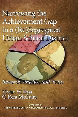 Narrowing the Achievement Gap in a (Re) Segregated Urban School District(English, Hardcover, Ikpa Vivian W.)
