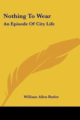 Nothing To Wear(English, Paperback, Butler William Allen)