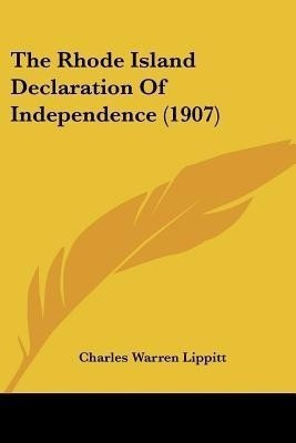 The Rhode Island Declaration Of Independence (1907)(English, Paperback, Lippitt Charles Warren)
