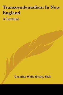 Transcendentalism In New England(English, Paperback, Dall Caroline Wells Healey)