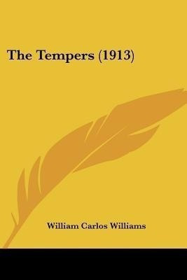 The Tempers (1913)(English, Paperback, Williams William Carlos)