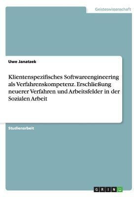 Klientenspezifisches Softwareengineering als Verfahrenskompetenz. Erschliessung neuerer Verfahren und Arbeitsfelder in der Sozialen Arbeit(German, Paperback, Janatzek Uwe)
