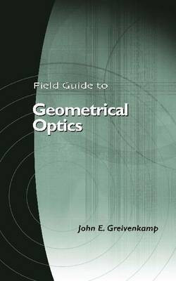 Field Guide to Geometrical Optics(English, Paperback, Greivenkamp John E.)