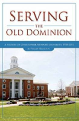 Serving the Old Dominion: A History of Christopher Newport University, 1958-2011(English, Hardcover, Hamilton Phillip)