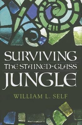 Surviving the Stained-Glass Jungle(English, Hardcover, Self William L.)