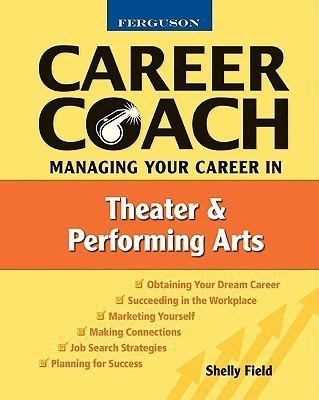 Managing Your Career in Theater and the Performing Arts(English, Paperback, Field Shelly)