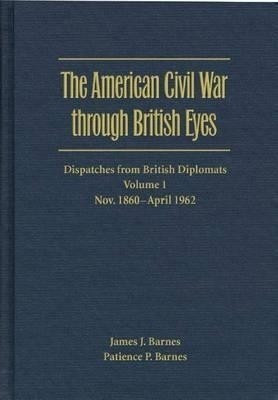 The American Civil War Through British Eyes: Dispatches from British Diplomats V. 1; November 1860-April 1862(English, Hardcover, unknown)