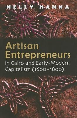 Artisan Entrepreneurs in Cairo (1600-1800) and Early Modern Capitalism(English, Hardcover, Hanna Nelly)