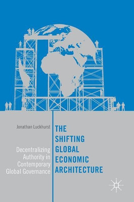 The Shifting Global Economic Architecture(English, Hardcover, Luckhurst Jonathan)
