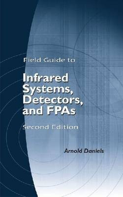 Field Guide to Infrared Systems, Detectors, and FPAs(English, Paperback, Daniels Arnold)