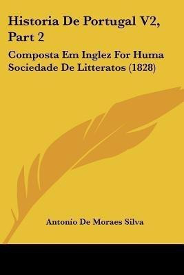 Historia De Portugal V2, Part 2(English, Paperback, Silva Antonio De Moraes)
