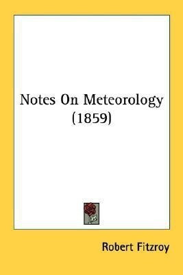 Notes On Meteorology (1859)(English, Paperback, Fitzroy Robert)