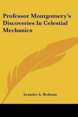 Professor Montgomery's Discoveries In Celestial Mechanics(English, Paperback, Redman Leander A)