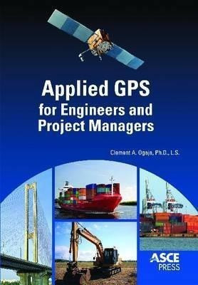 Applied GPS for Engineers and Project Managers(English, Paperback, Ogaja Clement A.)