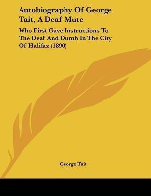 Autobiography Of George Tait, A Deaf Mute(English, Paperback, Tait George)