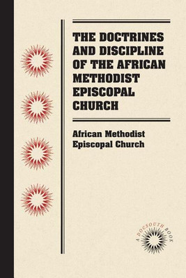 The Doctrines and Discipline of the African Methodist Episcopal Church(English, Paperback, Church African Methodist Episcopal)